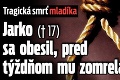 Tragická smrť mladíka: Jarko († 17) sa obesil, pred týždňom mu zomrela mama