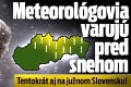 Meteorológovia varujú pred snehom: Tentokrát aj na južnom Slovensku!