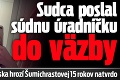 Sudca poslal súdnu úradníčku do väzby: Za kokaín z Holandska hrozí Šumichrastovej 15 rokov natvrdo