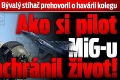 Bývalý stíhač prehovoril o havárii kolegu: Ako si pilot MiG-u zachránil život!