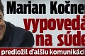 Marian Kočner vypovedá na súde: Prokurátor predložil ďalšiu komunikáciu