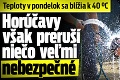 Teploty v pondelok sa blížia k 40 °C: Horúčavy však preruší niečo veľmi nebezpečné