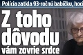 Polícia zatkla 93-ročnú babičku, hoci nič zlé neurobila: Z toho dôvodu vám zovrie srdce