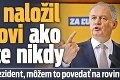 Kiska naložil Ficovi ako ešte nikdy: Už nie som prezident, môžem to povedať na rovinu