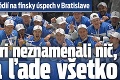 Ohlasy médií na fínsky úspech v Bratislave: Na papieri neznamenali nič, ale na ľade všetko