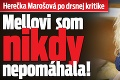 Herečka Marošová po drsnej kritike: Mellovi som nikdy nepomáhala!