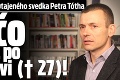 Otvorená spoveď utajeného svedka Petra Tótha: Prečo som šiel po Kuciakovi († 27)!