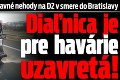 Dopravné nehody na D2 v smere do Bratislavy: Diaľnica je pre havárie uzavretá!