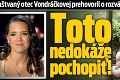 Naštvaný otec Vondráčkovej prehovoril o rozvádzajúcej sa dcére: Toto nedokáže pochopiť!