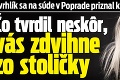 Zvrhlík sa na súde v Poprade priznal k ohavnostiam: Čo tvrdil neskôr, vás zdvihne zo stoličky