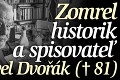 Zomrel historik a spisovateľ Pavel Dvořák († 81)