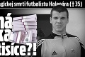 Nové okolnosti tragickej smrti futbalistu Halenára († 35): Životná poistka na státisíce?!