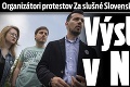 Organizátori protestov Za slušné Slovensko skončili na polícii: Výsluchy v NAKA