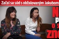 Začal sa súd s obžalovaným Jakubom v kauze Čistý deň: Natália prehovorila o sexuálnom zneužití!