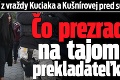 Obvinení z vraždy Kuciaka a Kušnírovej pred sudcom: Čo prezradili na tajomnú prekladateľku?!