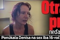 Otrasný prípad neďaleko Rožňavy: Ponúkala Denisa na sex iba 16-ročnú tínedžerku?!