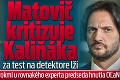 Matovič kritizuje Kaliňáka za test na detektore lži: Ako dopadol pred rokmi u rovnakého experta predseda hnutia OĽaNO?