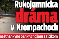 Rukojemnícka dráma v Krompachoch: Muž ohrozoval zamestnankyne banky s nožom a tĺčikom