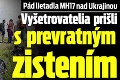 Pád lietadla MH17 nad Ukrajinou: Vyšetrovatelia prišli s prevratným zistením