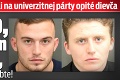 Mladíci znásilnili na univerzitnej párty opité dievča: Z toho, čo pri tom povedali, behá mráz po chrbte!