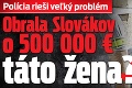 Polícia rieši veľký problém: Obrala Slovákov o 500 000 € táto žena?
