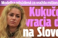 Modelka odsúdená za vraždu milionára Busha († 48): Kukučová sa vracia domov na Slovensko!
