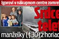 Igorovi v nákupnom centre zomrela žena a tri deti: Srdcervúci telefonát manželky († 30) z horiacieho pekla!