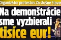 Organizátor protestov Za slušné Slovensko Peter Nagy: Na demonštrácie sme vyzbierali tisíce eur!