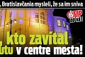 TO tu ešte nebolo, Bratislavčania mysleli, že sa im sníva: Aha, kto zavítal pred Redutu v centre mesta!