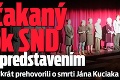 Nečakaný krok SND pred predstavením: Herci prvýkrát prehovorili o smrti Jána Kuciaka († 27)