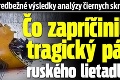 Zverejnili predbežné výsledky analýzy čiernych skriniek: Čo zapríčinilo tragický pád ruského lietadla?