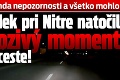 Sekunda nepozornosti a všetko mohlo byť inak: Radek pri Nitre natočil hrozivý moment na ceste!