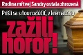 Rodina mŕtvej Sandry ostala zhrozená: Prišli sa s ňou rozlúčiť, v krematóriu zažili horor!