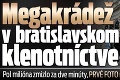 Megakrádež v bratislavskom klenotníctve: Pol milióna zmizlo za dve minúty, PRVÉ FOTO možných páchateľov!