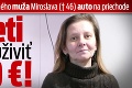 Anne zabilo milovaného muža Miroslava († 46) auto na priechode: Tri deti musím uživiť z 200 €!