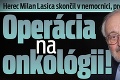 Herec Milan Lasica skončil v nemocnici, prehovorila manželka: Operácia na onkológii!