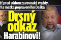 Sýkorky opäť pred súdom za rovnaké vraždy, prehovorila matka popraveného Deáka: Drsný odkaz Harabinovi!