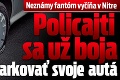 Neznámy fantóm vyčíňa v Nitre: Policajti sa už boja parkovať svoje autá