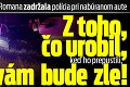 Ožratého Romana zadržala polícia pri nabúranom aute: Z toho, čo urobil, keď ho prepustili, vám bude zle!