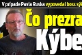 V prípade Pavla Ruska vypovedal boss sýkorovcov: Čo prezradil Kýbel?