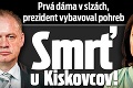 Prvá dáma v slzách, prezident vybavoval pohreb: Smrť u Kiskovcov!