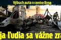 Výbuch auta v centre Brna: Dvaja ľudia sa vážne zranili!