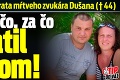 Desivá spoveď brata mŕtveho zvukára Dušana († 44): Videl niečo, za čo zaplatil životom!