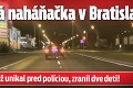 Šialená naháňačka v Bratislave: Muž unikal pred políciou, zranil dve deti!