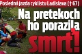 Posledná jazda cyklistu Ladislava († 67): Na pretekoch ho porazila smrť!