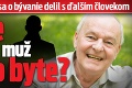 Majster N († 71) sa o bývanie delil s ďalším človekom: Kto je záhadný muž v jeho byte?