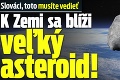 Slováci, toto musíte vedieť: K Zemi sa blíži veľký asteroid!