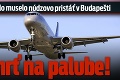 Lietadlo muselo núdzovo pristáť v Budapešti: Smrť na palube!