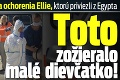 Už je známa príčina ochorenia Ellie, ktorú priviezli z Egypta: Toto zožieralo malé dievčatko!