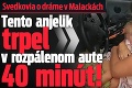 Svedkovia o dráme v Malackách: Tento anjelik trpel v rozpálenom aute 40 minút!